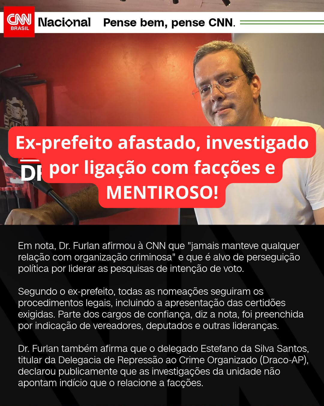 ex-prefeito afastado, investigado por ligação com facções e MENTIROSO!